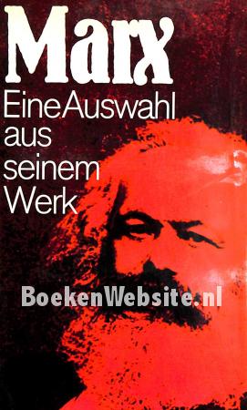 Karl Marx, eine Auswahl aus seinem Werk Karl Marx, eine Auswahl aus seinem Werk
