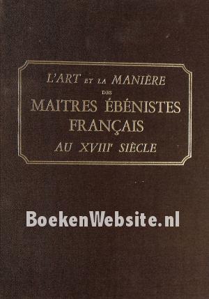 L'Art et la Maniere des Maitres Ebenistes Francais