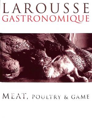 Larousse Gastronomique Meat, Poultry & Game
