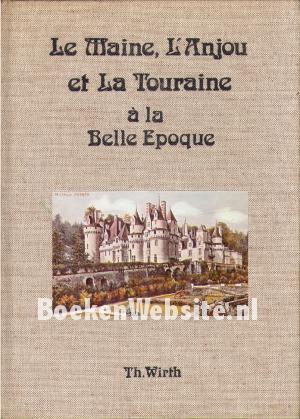 Le Maine, L'Anjou et La Touraine a la Belle Epoque