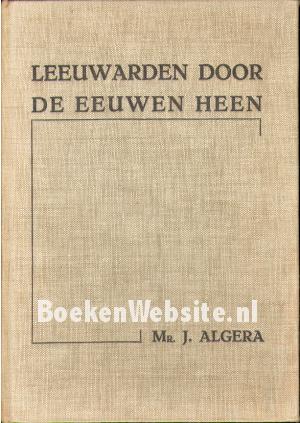 Leeuwarden door de eeuwen heen