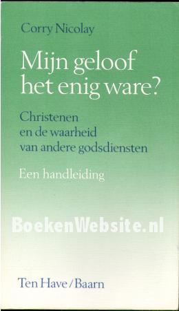Mijn geloof het enige ware? Mijn geloof het enige ware?