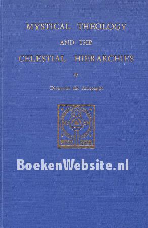 Mystical Theology and the Celestrial Hierarches Mystical Theology and the Celestrial Hierarches