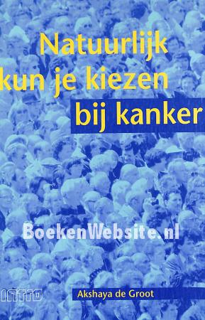 Natuurlijk kun je kiezen bij kanker