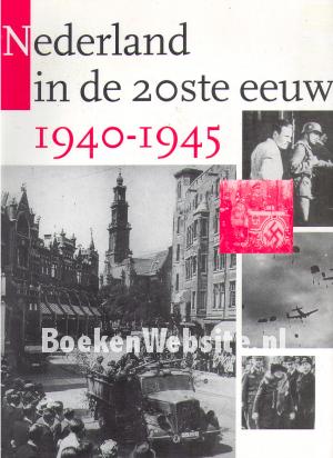 Nederland in de 20ste eeuw 1940-1945 Nederland in de 20ste eeuw 1940-1945