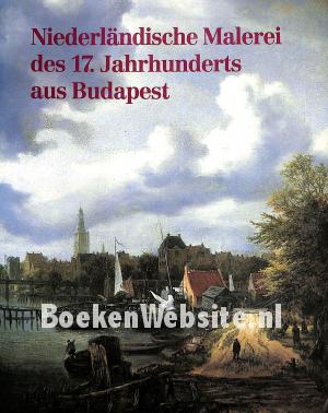 Niederländische Malerei des 17. Jahrhunderts aus Budapest Niederländische Malerei des 17. Jahrhunderts aus Budapest