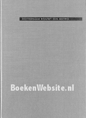 Rotterdam bouwt een metro Rotterdam bouwt een metro