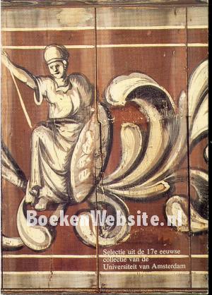 Selectie uit de 17e eeuwse collectie van de Universiteit van Amsterdam