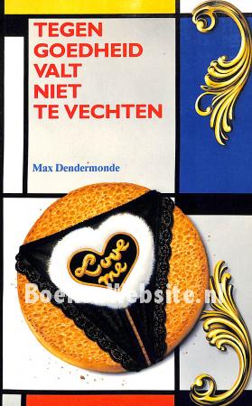 Tegen goedheid valt niet te vechten