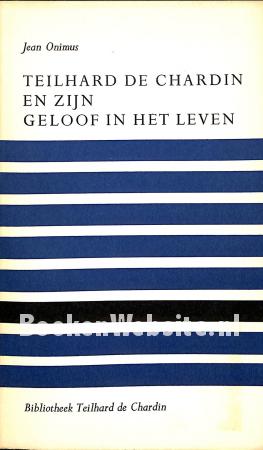 Teilhard de Chardin en zijn geloof in het leven Teilhard de Chardin en zijn geloof in het leven