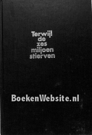 Terwijl de zes miljoen stierven