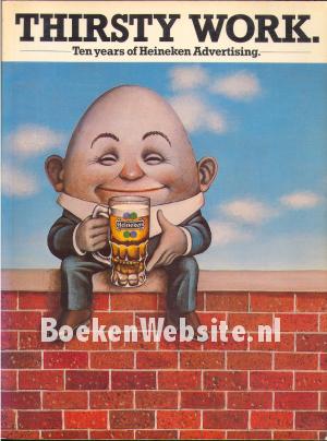 Thirsty Work, Ten Years of Heineken Advertising Thirsty Work, Ten Years of Heineken Advertising
