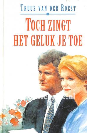 Toch zingt het geluk je toe Toch zingt het geluk je toe
