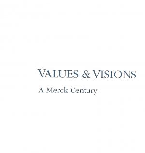 Values & Visons, A Merck Century