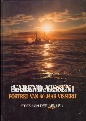 Varend vissen, portret van 40 jaar visserij