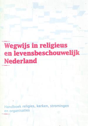 Wegwijs in religieus en levensbeschouwelijk Nederland Wegwijs in religieus en levensbeschouwelijk Nederland