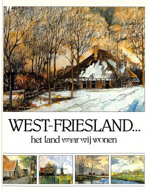 West-Friesland...het land waar wij wonen West-Friesland...het land waar wij wonen