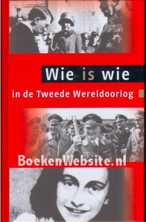 Wie is wie in de Tweede Wereldoorlog Wie is wie in de Tweede Wereldoorlog