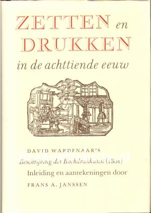 Zetten en drukken in de achttiende eeuw Zetten en drukken in de achttiende eeuw