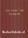 Ach lieve tijd, 750 jaar Haarlem en de Haarlemmers