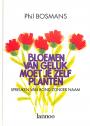 Bloemen van geluk moet je zelf planten