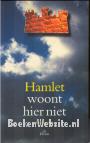 Hamlet woont hier niet