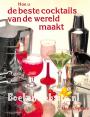 Hoe u de beste cocktails van de wereld maakt