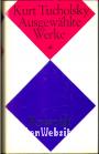 Kurt Tucholsky Ausgewählte Werke *