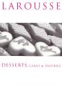 Larousse Gastronomique Desserts, Cakes & Pastries